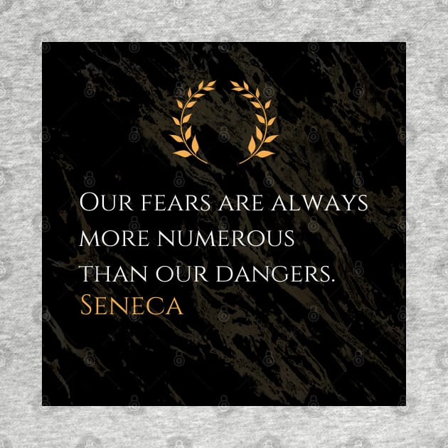 Seneca's Insight: The Abundance of Fears Compared to Real Dangers by Dose of Philosophy